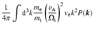 $\displaystyle \frac{1}{4\pi} \int {\rm d}^3k \frac{m_{\rm e}}{m_{\rm i}}
\left(\frac{v_{\rm A}}{\Omega_{\rm i}}\right)^2 \nu_{\rm e} k^2 P(\vec{k})$