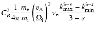 $\displaystyle C_B^2 \frac{1}{4\pi} \frac{m_{\rm e}}{m_{\rm i}}
\left(\frac{v_{\...
...m i}}\right)^2 \nu_{\rm e}
\frac{k_{{\rm max}}^{3-s} -k_{{\rm min}}^{3-s}}{3-s}$