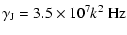 $\displaystyle \gamma_{\rm J} = 3.5 \times 10^7 k^2~{\rm Hz}$