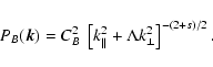 \begin{displaymath}%
P_B(\vec {k})=C_B^2~ \left[k_{\parallel}^2+\Lambda
k_{\perp}^2\right]^{-(2+s)/2}.
\end{displaymath}