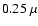 $0.25~\mu$