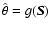 $\hat{\theta} = g({\vec S})$