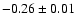 $ -0.26 \pm 0.01 $