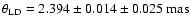 $ \rm \theta_{LD} = 2.394 \pm 0.014 \pm 0.025 ~ mas$