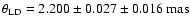 $ \rm \theta_{LD} = 2.200 \pm 0.027 \pm 0.016 ~ mas$