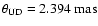 $ \rm \theta_{UD} = 2.394 ~ mas $