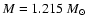$ M = 1.215 ~ M_\odot $