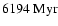 $ \rm 6194 ~ Myr $