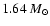 $ 1.64 ~ M_\odot $
