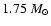 $ 1.75 ~ M_\odot $