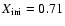 $ X_{\rm ini} = 0.71 $