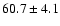 $ 60.7 \pm 4.1 $