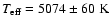 $ T_{\rm eff} = 5074 \pm 60 ~ \rm K $