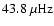 $ \rm 43.8~ \mu Hz $