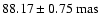 $ \rm 88.17 \pm 0.75 ~ mas $