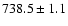 $738.5\pm1.1 $