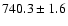 $740.3\pm1.6 $