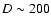 $D \sim200$