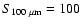 $S_{\rm 100~\mu m}=100$