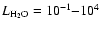 $L_{\rm H_2O} = 10 ^{-1}{-}10^{4}$