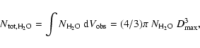 \begin{displaymath}N_{\rm tot, H_2O} = \int{N_{\rm H_2O}\ {\rm d}V_{\rm obs}} = (4/3) \pi ~N_{\rm H_2O}~D_{\rm max}^3,
\end{displaymath}