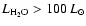 $L_{\rm H_2O} >100~L_{\odot}$