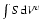 $\int{S{\rm d}V}^{a}$