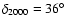 $\delta _{2000} = 36 ^{\circ }$