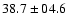 $ 38.7\pm04.6$
