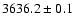 $3636.2\pm0.1$