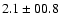 $ 2.1\pm00.8$