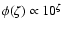 $\phi(\zeta)\propto 10^\zeta$