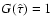 $G(\hat{\tau})=1$