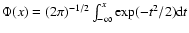 $\Phi(x)=(2\pi)^{-1/2}\int_{-\infty}^x \exp(-t^2/2)\mbox{d}t$
