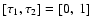 $[\tau_1,\tau_2] = [0,~1]$