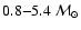 $0.8{-}5.4~{\cal M}_\odot$