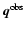 $\vec{q}^{\rm obs}$