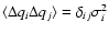 $\langle\Delta q_i\Delta q_j\rangle=\delta_{ij}\sigma_i^2$