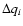 $\Delta q_i$