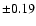 $\pm0.19$