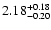 $\rm 2.18^{+0.18}_{-0.20}$
