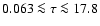 $0.063 \la \tau \la 17.8$