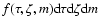 $f(\tau,\zeta,m)\mbox{d}\tau\mbox{d}\zeta\mbox{d}m$