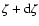 $\zeta+\mbox{d}\zeta$