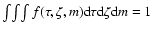 $\int\!\int\!\int f(\tau,\zeta,m)\mbox{d}\tau\mbox{d}\zeta\mbox{d}m=1$