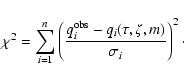 \begin{displaymath}
\chi^2 = \sum_{i=1}^n
\left(\frac{q_i^{\rm obs}-q_i(\tau,\zeta,m)}{\sigma_i}\right)^2\cdot
\end{displaymath}