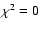 $\chi^2=0$