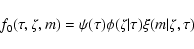 \begin{displaymath}
f_0(\tau,\zeta,m) = \psi(\tau)\phi(\zeta\vert\tau)\xi(m\vert\zeta,\tau)
\end{displaymath}