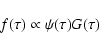 \begin{displaymath}
f(\tau) \propto \psi(\tau)G(\tau)
\end{displaymath}