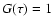 $G(\tau)=1$